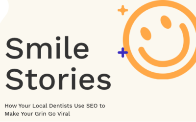 Smile Stories: How Your Local Dentists Use SEO to Make Your Grin Go Viral
